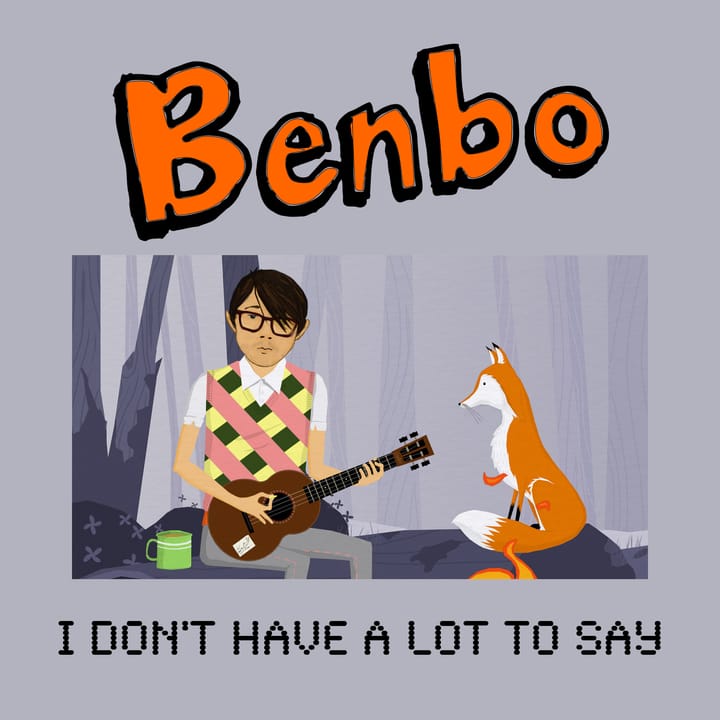 Benbo - I Don't Have A Lot To Say (2012-ish)