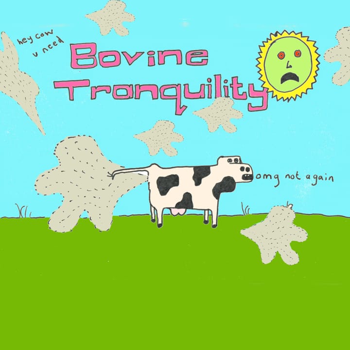Poorly drawn cartoon of a cow farting. It says 'omg not again'. The sun's face is horrified. In the sky is written 'hey cow u need Bovine Tranquility.'